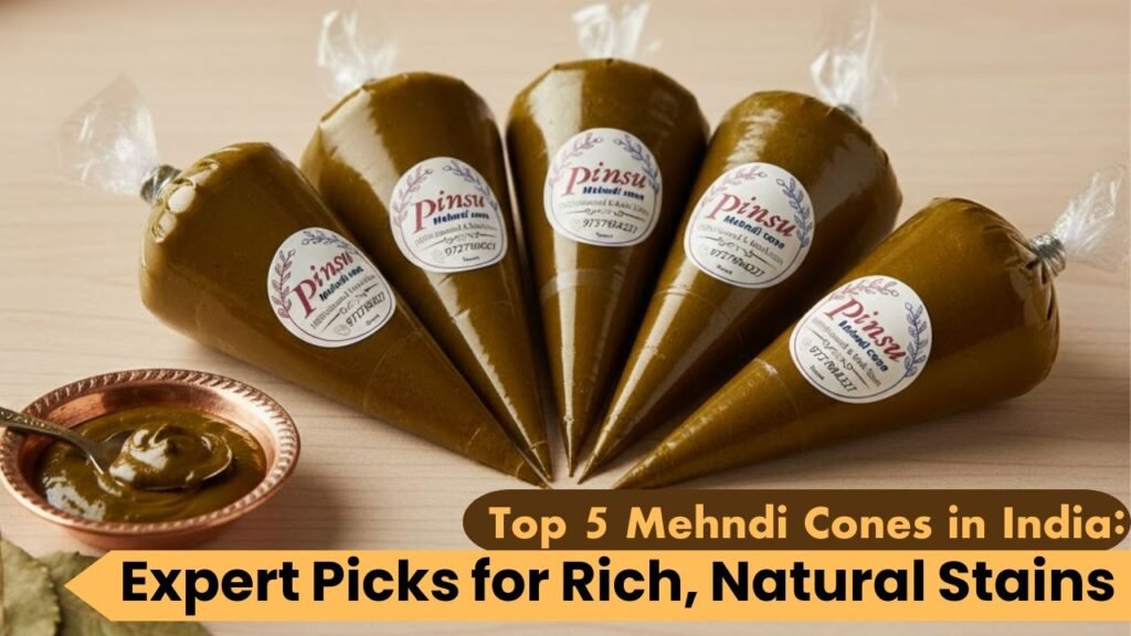 Top 5 Mehndi Cones in India: Expert Picks for Rich, Natural Stains
