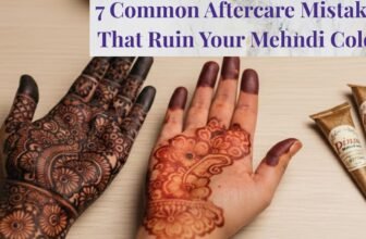 7 Common Aftercare Mistakes That Ruin Your Mehndi Color