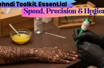 Mehndi Toolkit Essentials Speed, Precision & Hygiene Tips