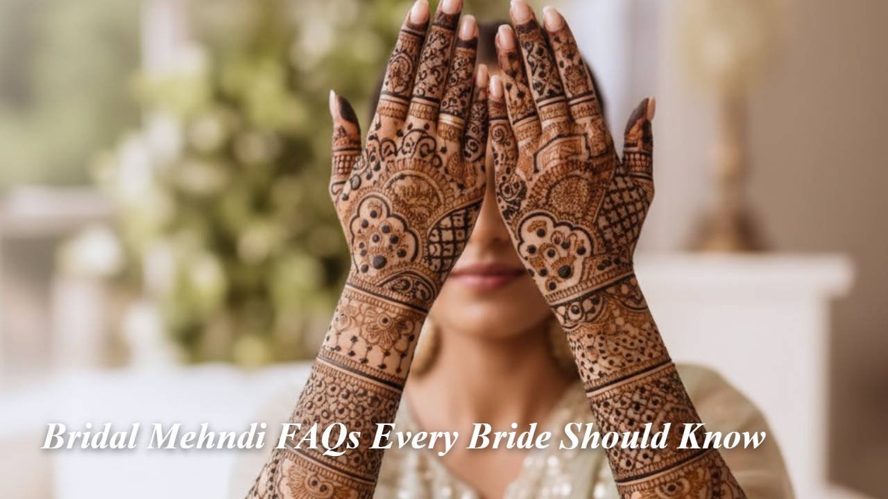 Bridal Mehndi FAQs Every Bride Should Know
