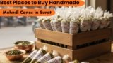 Best Places to Buy Handmade Mehndi Cones in Surat