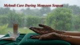 Mehndi Care During Monsoon Season