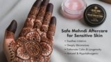 Safe Mehndi Aftercare for Sensitive Skin