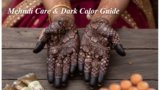 The Complete Mehndi Care, Longevity & Dark Color Guide