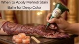 Golden Moment: When to Apply Mehndi Stain Balm for Deep Color